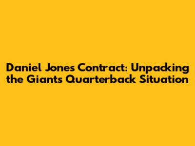 Daniel Jones' Contract: Unpacking the Giants' Quarterback Situation