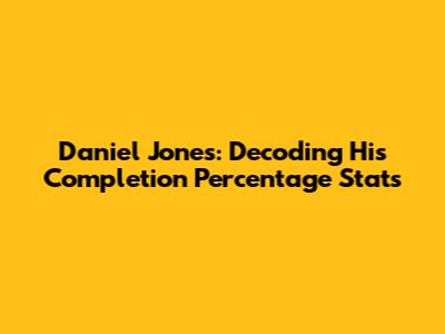 Daniel Jones: Decoding His Completion Percentage Stats