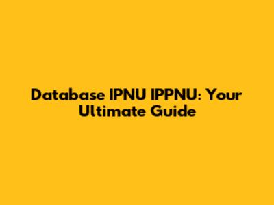 Database IPNU IPPNU: Your Ultimate Guide