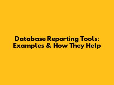 Database Reporting Tools: Examples & How They Help
