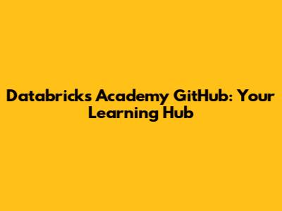 Databricks Academy GitHub: Your Learning Hub