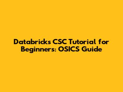 Databricks CSC Tutorial for Beginners: OSICS Guide