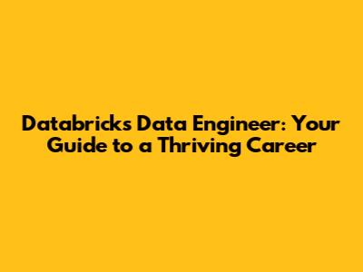 Databricks Data Engineer: Your Guide to a Thriving Career