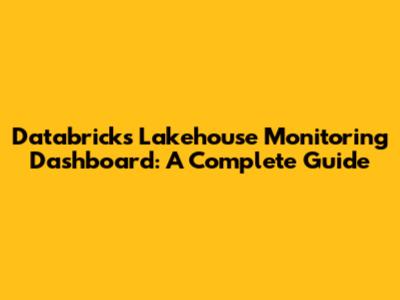 Databricks Lakehouse Monitoring Dashboard: A Complete Guide