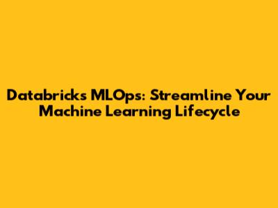 Databricks MLOps: Streamline Your Machine Learning Lifecycle