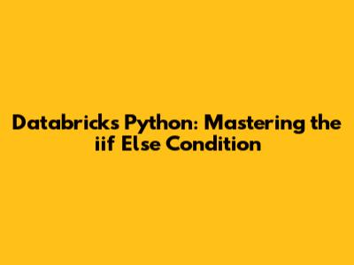 Databricks Python: Mastering the iif Else Condition