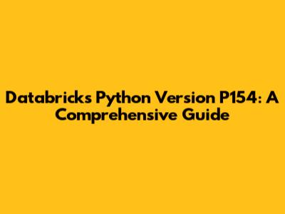 Databricks Python Version P154: A Comprehensive Guide