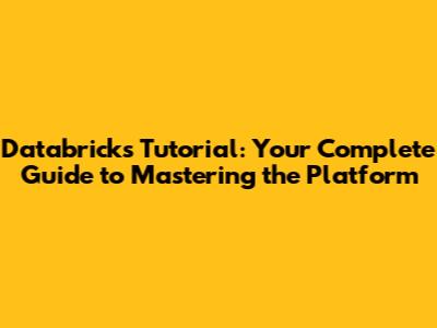 Databricks Tutorial: Your Complete Guide to Mastering the Platform