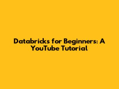 Databricks for Beginners: A YouTube Tutorial