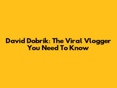 David Dobrik: The Viral Vlogger You Need To Know