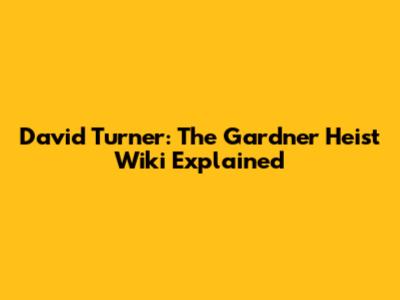 David Turner: The Gardner Heist Wiki Explained