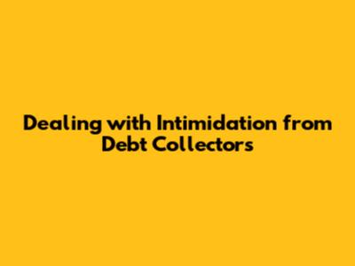 Dealing with Intimidation from Debt Collectors