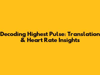 Decoding 'Highest Pulse': Translation & Heart Rate Insights
