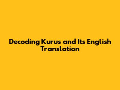 Decoding 'Kurus' and Its English Translation