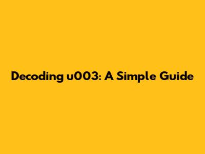 Decoding 'u003': A Simple Guide