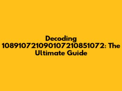 Decoding 108910721090107210851072: The Ultimate Guide