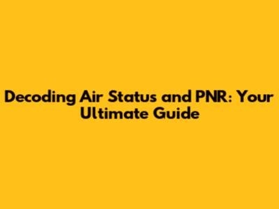 Decoding Air Status and PNR: Your Ultimate Guide