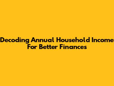 Decoding Annual Household Income For Better Finances