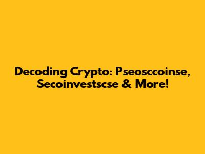 Decoding Crypto: Pseosccoinse, Secoinvestscse & More!