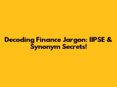 Decoding Finance Jargon: IIPSE & Synonym Secrets!