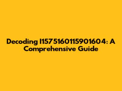 Decoding I1575160115901604: A Comprehensive Guide