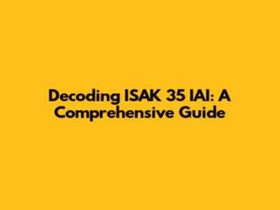 Decoding ISAK 35 IAI: A Comprehensive Guide