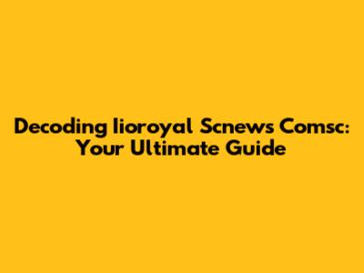 Decoding Iioroyal Scnews Comsc: Your Ultimate Guide
