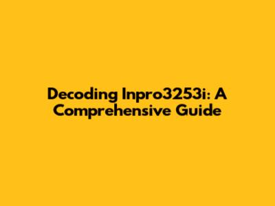 Decoding Inpro3253i: A Comprehensive Guide