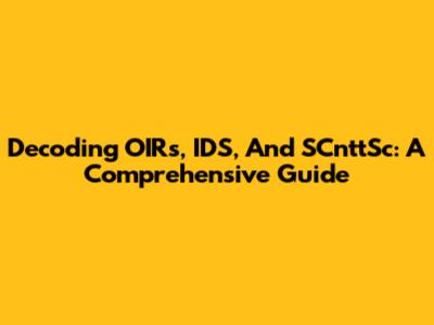 Decoding OIRs, IDS, And SCnttSc: A Comprehensive Guide