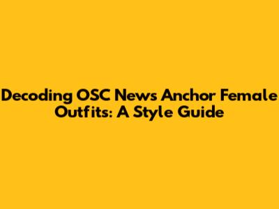 Decoding OSC News Anchor Female Outfits: A Style Guide