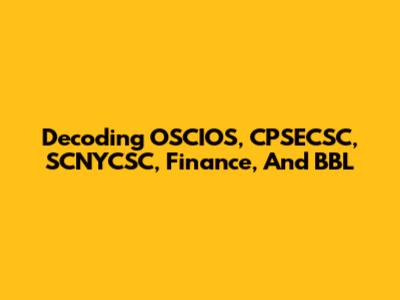 Decoding OSCIOS, CPSECSC, SCNYCSC, Finance, And BBL
