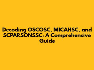 Decoding OSCOSC, MICAHSC, and SCPARSONSSC: A Comprehensive Guide