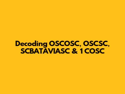 Decoding OSCOSC, OSCSC, SCBATAVIASC & 1 COSC