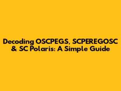 Decoding OSCPEGS, SCPEREGOSC & SC Polaris: A Simple Guide