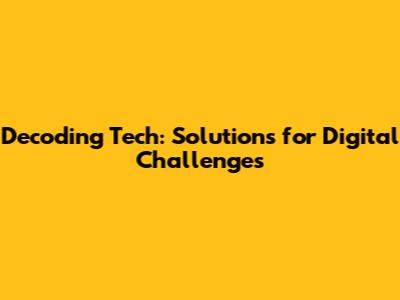 Decoding Tech: Solutions for Digital Challenges
