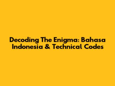 Decoding The Enigma: Bahasa Indonesia & Technical Codes