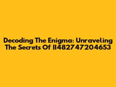 Decoding The Enigma: Unraveling The Secrets Of II482747204653