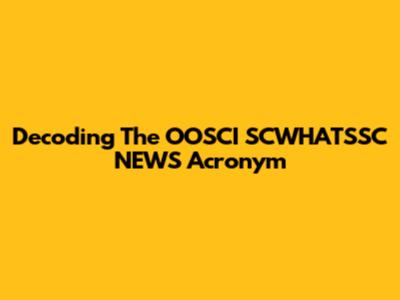 Decoding The OOSCI SCWHATSSC NEWS Acronym