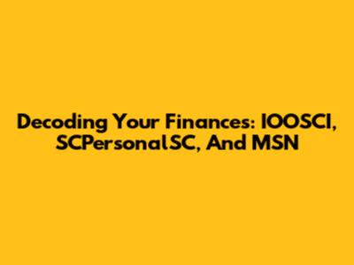 Decoding Your Finances: IOOSCI, SCPersonalSC, And MSN