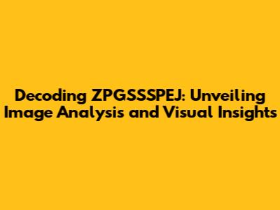 Decoding ZPGSSSPEJ: Unveiling Image Analysis and Visual Insights