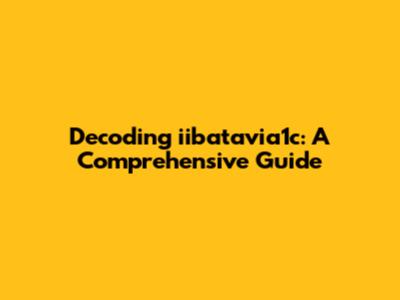 Decoding iibatavia1c: A Comprehensive Guide