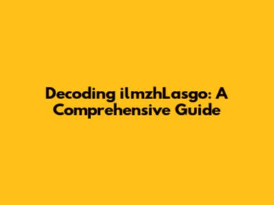 Decoding ilmzhLasgo: A Comprehensive Guide