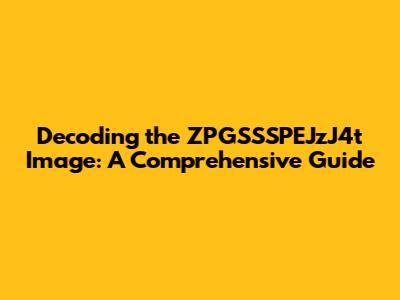 Decoding the ZPGSSSPEJzJ4t Image: A Comprehensive Guide