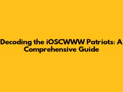 Decoding the iOSCWWW Patriots: A Comprehensive Guide