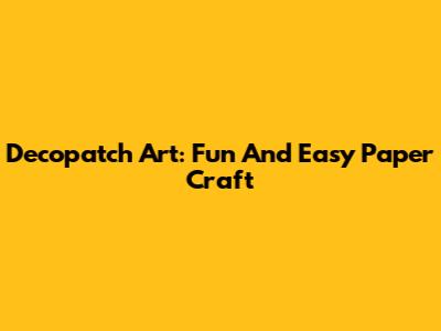 Decopatch Art: Fun And Easy Paper Craft