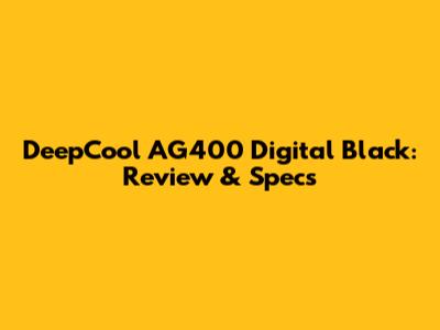 DeepCool AG400 Digital Black: Review & Specs