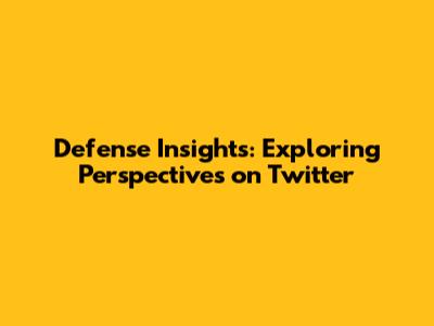 Defense Insights: Exploring Perspectives on Twitter