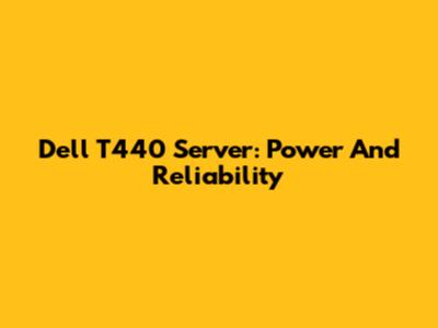 Dell T440 Server: Power And Reliability