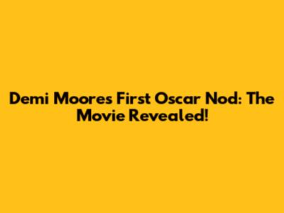 Demi Moore's First Oscar Nod: The Movie Revealed!