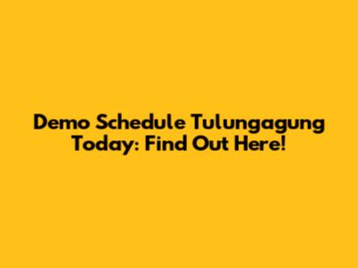 Demo Schedule Tulungagung Today: Find Out Here!